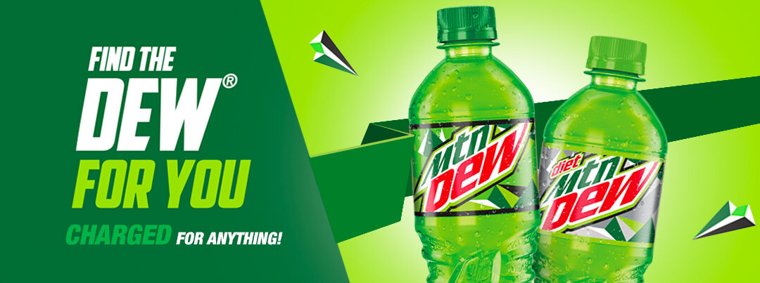 Find the DEW for you. Charged for anything! Mountain Dew.